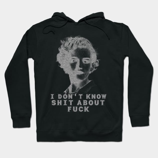 I DONT KNOW SHIT ABOUT FUCK Hoodie by RaceDrags